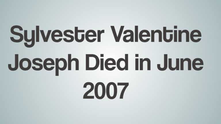 Sylvester Valentine Joseph Died in June 2007