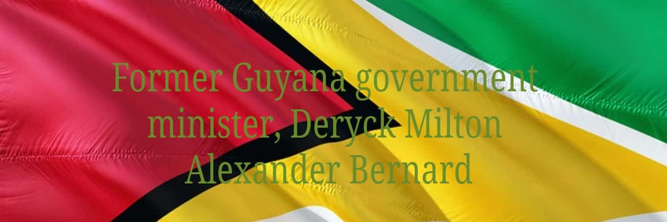 Former Guyana government minister, Deryck Milton Alexander Bernard