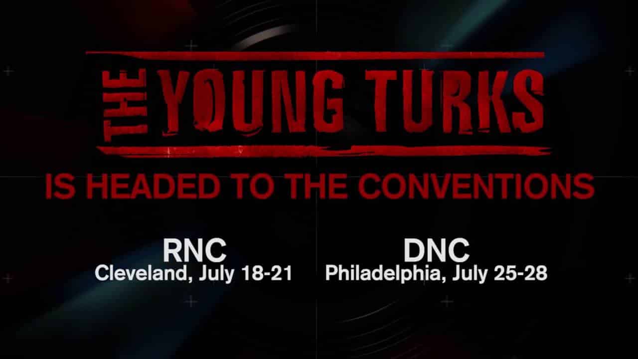 Don't Miss The Young Turks LIVE From The RNC and DNC