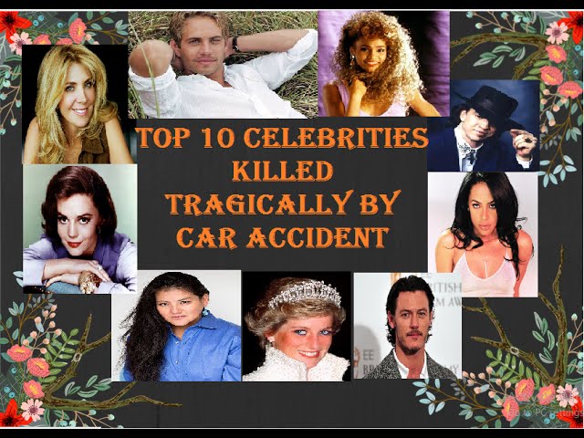 top 10 celebrities tragically killed in car accidents Top 10 Celebrities Tragically Killed in Car Accidents before their time.