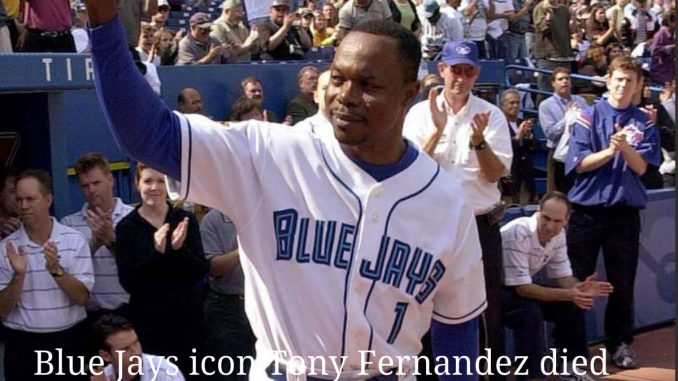 Blue Jays icon Tony Fernandez is died at 57 Blue Jays icon Tony Fernandez is died at 57