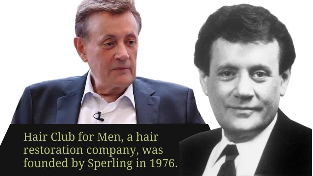 Hair Club for Men, a hair restoration company, was founded by Sperling in 1976.