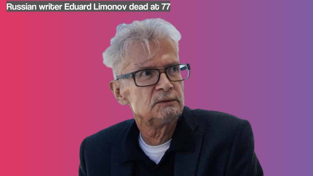 Eduard Limonov a Russian Writer, Political Activist dead at 77