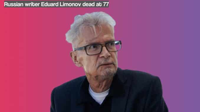 Eduard Limonov a Russian Writer, Political Activist dead at 77
