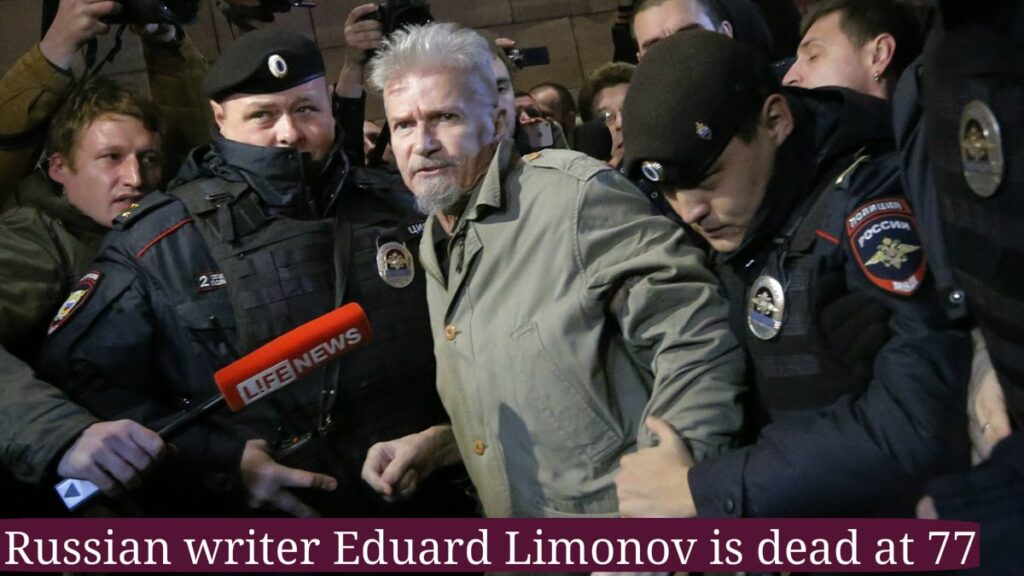 Eduard Limonov a Russian Writer, Political Activist dead at 77