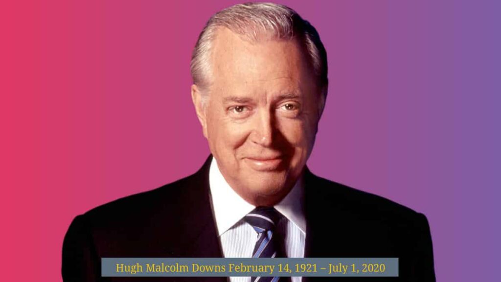 Hugh Downs Hugh Downs American broadcaster, television host, news anchor, TV producer dead at 99