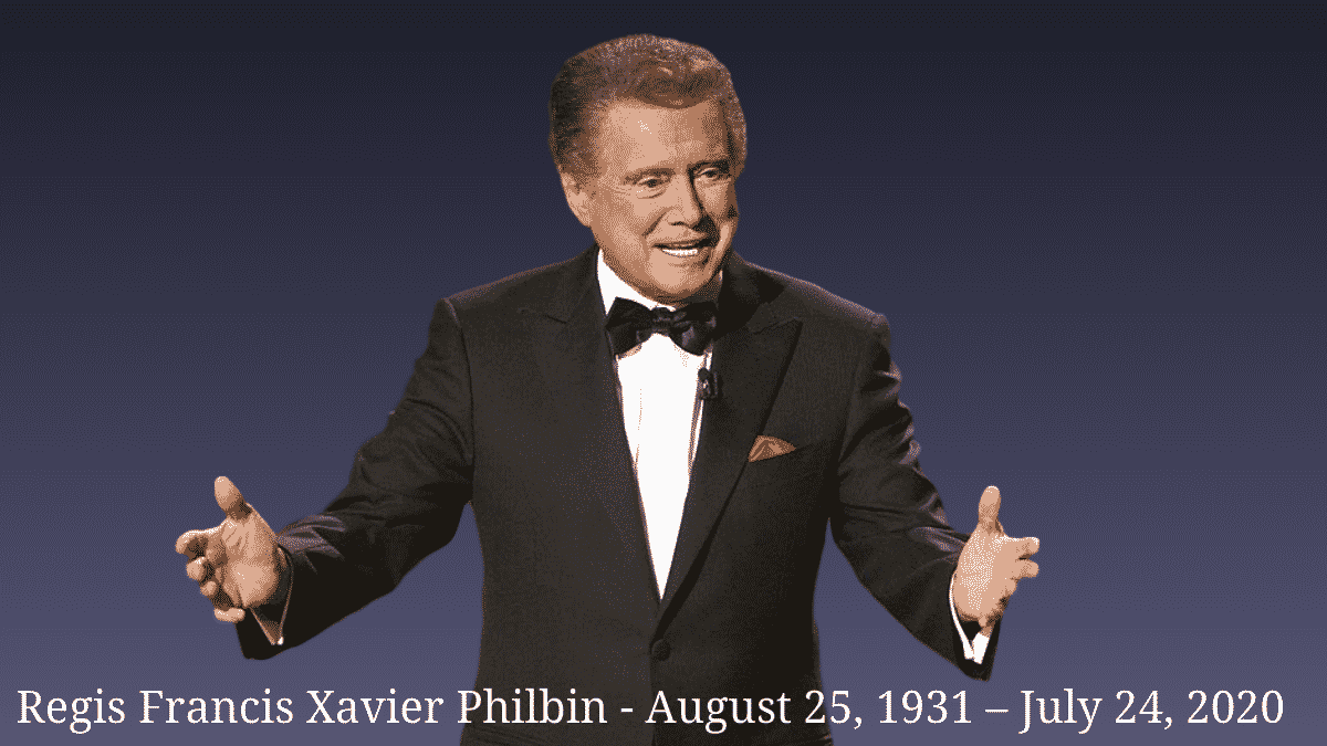 Regis Francis Xavier Philbin - August 25, 1931 – July 24, 2020