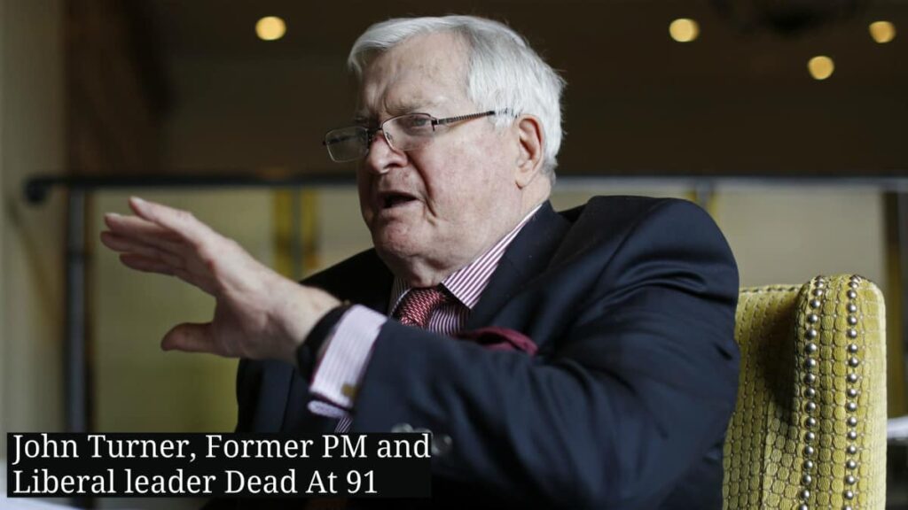 ardent advocate John Turner, former PM and Liberal leader of Canada dies at 91