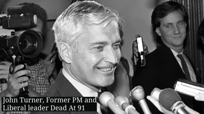 John Turner, former PM and Liberal leader of Canada dies at 91 John Turner, former PM and Liberal leader of Canada dies at 91