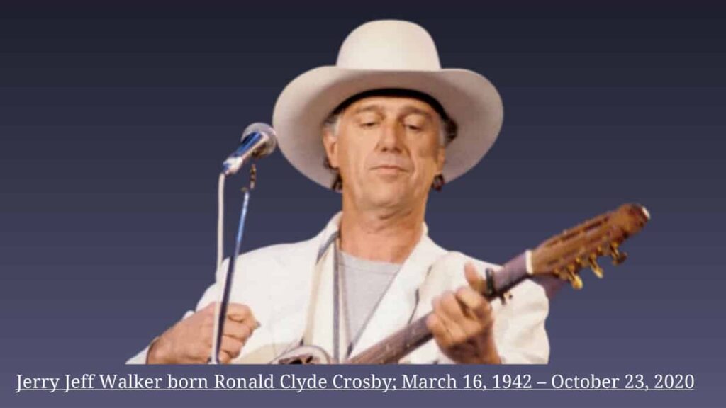 Jerry Jeff Walker (born Ronald Clyde Crosby; March 16, 1942 – October 23, 2020)