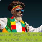 amaican Reggae Super-star Bunny Wailer dead at 73