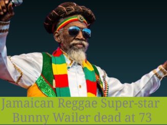 amaican Reggae Super-star Bunny Wailer dead at 73